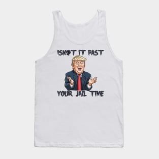 isn't it past-your jail time Tank Top